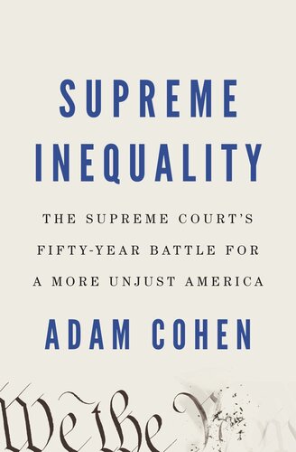 Supreme Inequality: The Supreme Court's Fifty-Year Battle for a More Unjust America