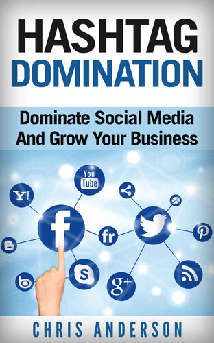 Hashtag Domination: Dominate Social Media And Grow Your Business Through The Power Of Hashtags