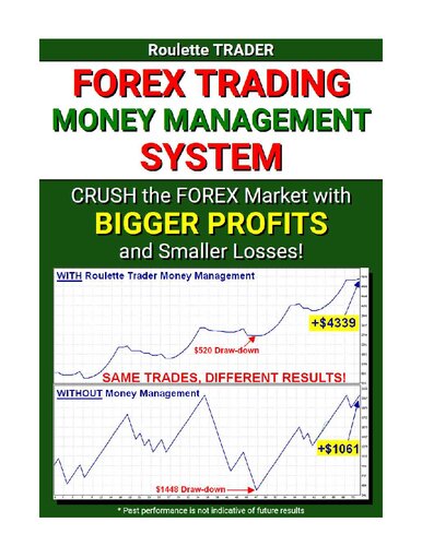 Forex Trading Money Management System: Crush the Forex Market with Bigger Profits and Smaller Losses!