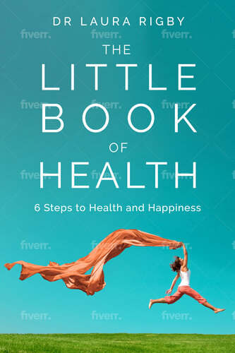 The Little Book of Health: 6 steps to health and happiness