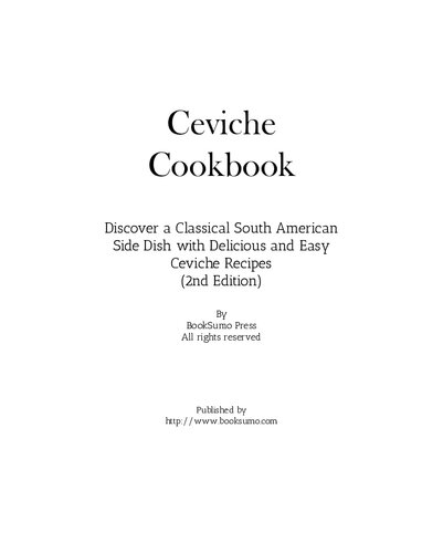 Ceviche Cookbook Discover a Classical South American Side Dish with Delicious and Easy Ceviche Recipes