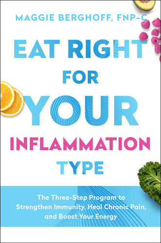 Eat Right for Your Inflammation Type: The Three-Step Program to Strengthen Immunity, Heal Chronic Pain, and Boost Your Energy