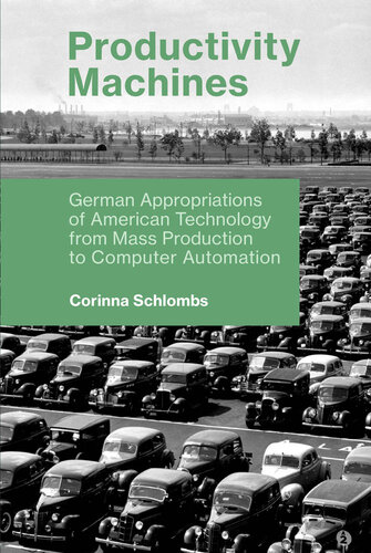 Productivity Machines: German Appropriations of American Technology from Mass Production to Computer Automation