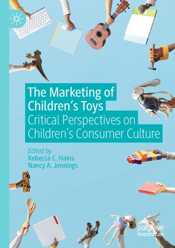 The Marketing of Children’s Toys: Critical Perspectives on Children’s Consumer Culture