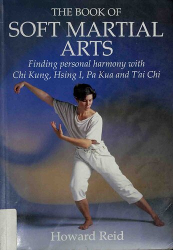 The Book of Soft Martial Arts: Finding personal harmony with Chi Kung, Hsing I, Pa Kua and T'ai Chi