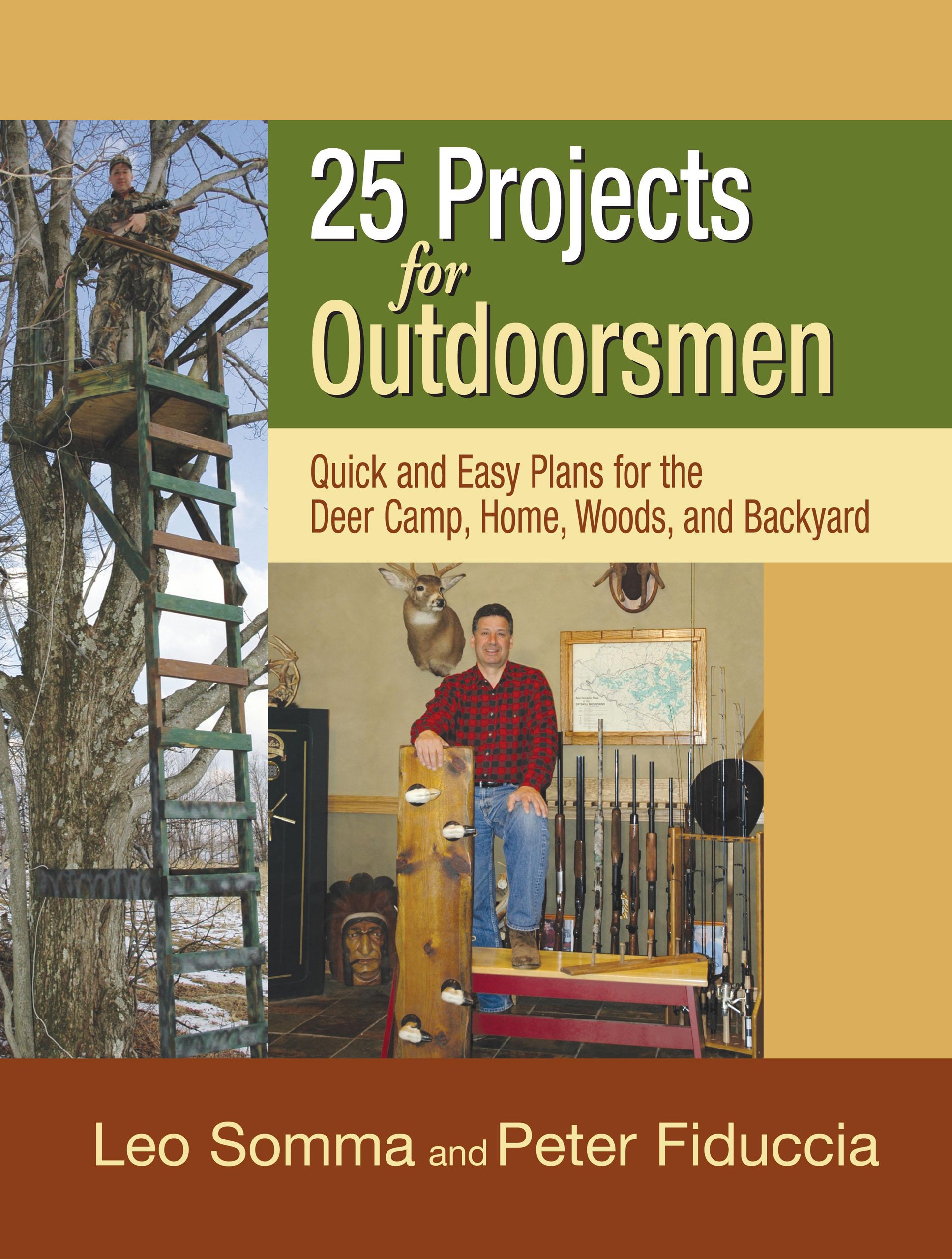 25 Projects for Outdoorsmen: Quick and Easy Plans for the Deer Camp, Home, Woods, and Backyard