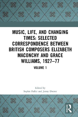 Music, Life and Changing Times: Selected Correspondence Between British Composers Elizabeth Maconchy and Grace Williams, 1927–77: Volume 1