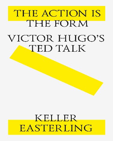 The action is the form. Victor's Hugo's TED talk