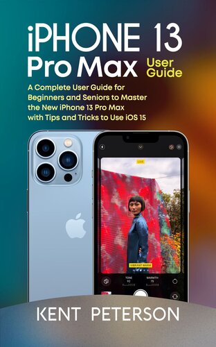 Iphone 13 Pro Max User Guide: A Complete User Guide for Beginners and Seniors to Master the New Iphone 13 Pro Max with Tips and Tricks to Use iOS 15