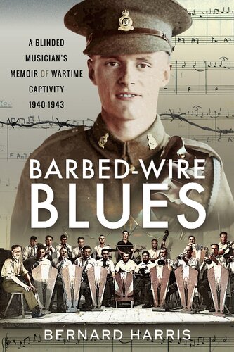 Barbed-Wire Blues: A Blinded Musician’s Memoir of Wartime Captivity 1940–1943