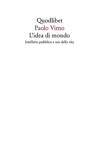 L'idea di mondo. Intelletto pubblico e uso della vita