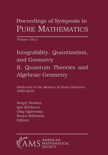 Integrability, Quantization, and Geometry: II. Quantum Theories and Algebraic Geometry (Proceedings of Symposia in Pure Mathematics, 103)