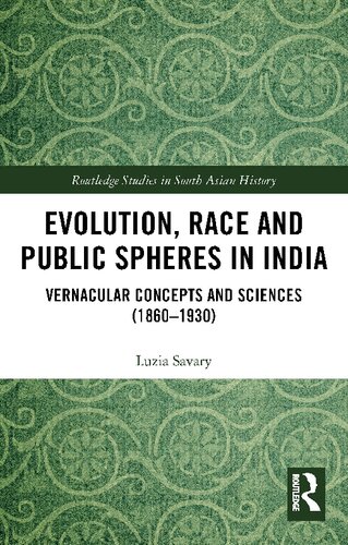 Evolution, Race and Public Spheres in India: Vernacular Concepts and Sciences (1860-1930)