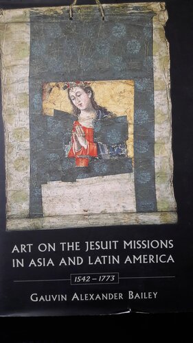 Art on the Jesuit Missions in Asia and Latin America, 1542-1773