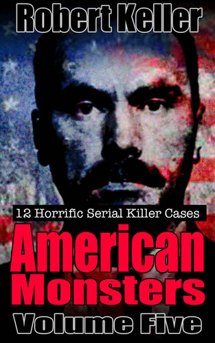 True Crime: American Monsters Vol. 5: 12 Horrific American Serial Killers (Serial Killers US)