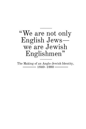 “We are not only English Jews―we are Jewish Englishmen”: The Making of an Anglo-Jewish Identity, 1840–1880