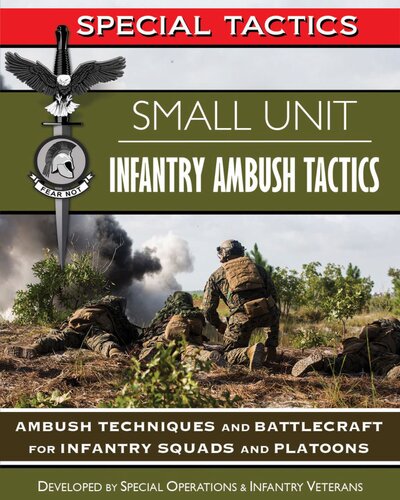 Small Unit Infantry Ambush Tactics: Ambush Techniques and Battlecraft for Infantry Squads and Platoons