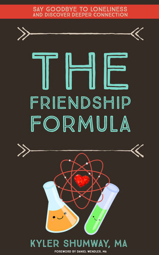 The Friendship Formula: How to Say Goodbye to Loneliness and DiscoverDeeper Connection