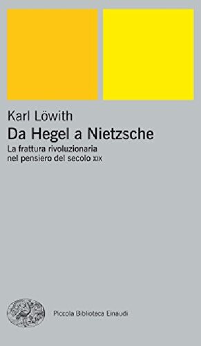 Traduzione di Giorgio Colli 
Da Hegel a Nietzsche. La frattura rivoluzionaria nel pensiero del secolo XIX