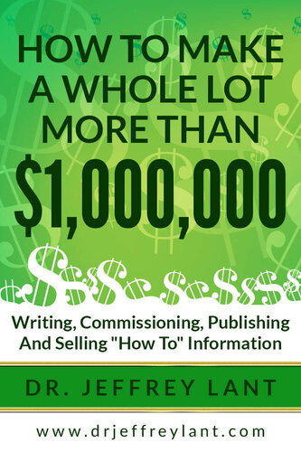 How to make a whole lot more than $1,000, 000 writing, commissioning, publishing and selling "how to" information