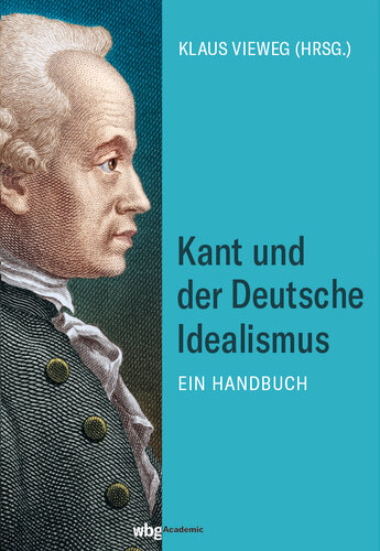 Kant und der Deutsche Idealismus. Ein Handbuch. Immanuel Kant und seine Nachfolger