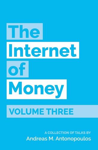 The Internet of Money Volume Three: A collection of talks by Andreas M. Antonopoulos