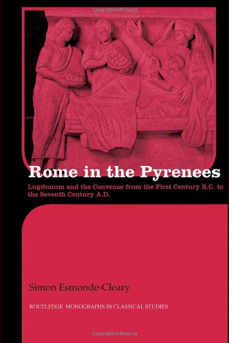 Rome in the Pyrenees: Lugdunum and the Convenae from the first century B.C. to the seventh century A.D.