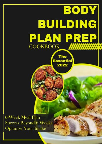 The Essential Bodybuilding Plan Prep Cookbook - 6-Week Meal Plan - Success Beyond 6 Weeks - Optimize Your Intake: Fuel bodybuilding success with macronutrient meal prep