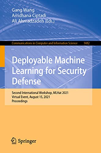 Deployable Machine Learning for Security Defense: Second International Workshop, MLHat 2021, Virtual Event, August 15, 2021, Proceedings (Communications in Computer and Information Science)