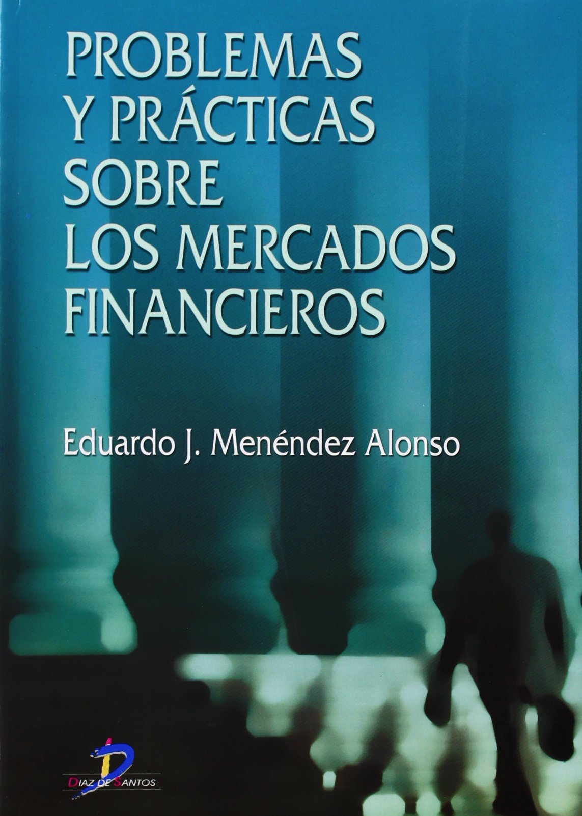 Problemas y prácticas sobre los mercados financieros (Spanish Edition)