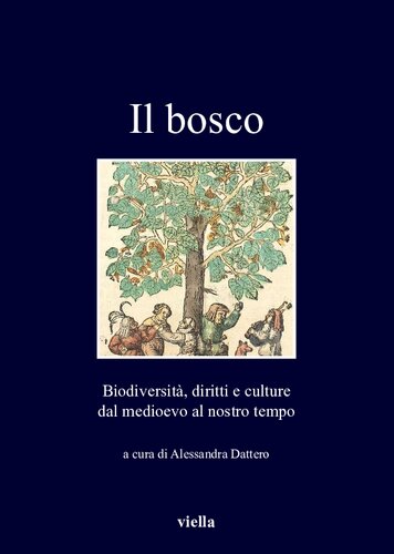 Il bosco. Biodiversità, diritti e culture dal medioevo al nostro tempo