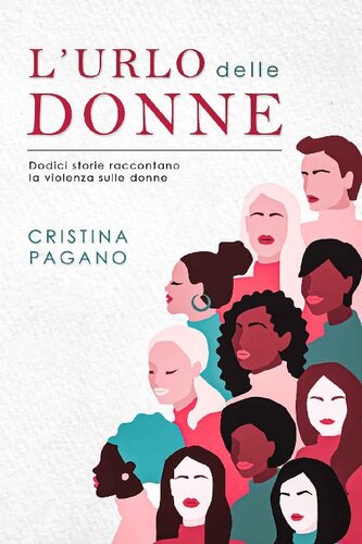 L'urlo delle donne: Dodici storie raccontano la violenza sulle donne