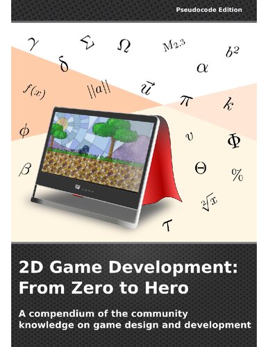 2D Game Development: From Zero To Hero: A compendium of the community knowledge on game design and development