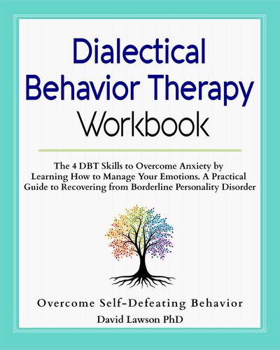 Dialectical Behavior Therapy Workbook: The 4 DBT Skills to Overcome Anxiety by Learning How to Manage Your Emotions. A Practical Guide to Recovering from Borderline Personality Disorder