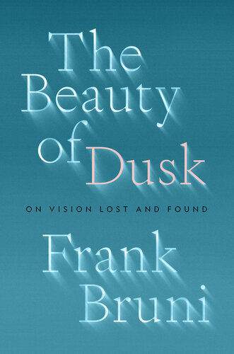 The Beauty of Dusk : On Vision Lost and Found