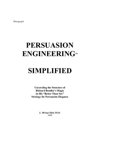 PERSUASION ENGINEERING SIMPLIFIED: Unraveling the Structure of Richard Bandler’s Magic In His “Better Than Sex” Strategy for Persuasion Elegance