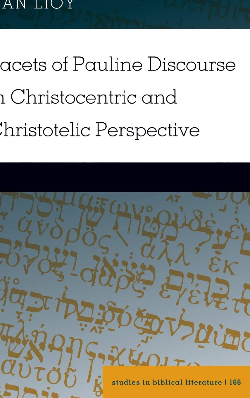 Facets of Pauline Discourse in Christocentric and Christotelic Perspective