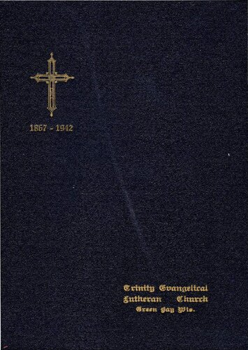 After seventy-five years : the history of Den Norske evangeliske menighed i Fort Howard, Wisconsin, now the Trinity Evangelical Lutheran congregation of Green Bay and associated congregations : Zion's congregation in Glenmore and St. John's congregation in Ashwaubenon : on the occasion of the celebration of our 75th anniversary of the founding of the congregation, 1867-1942