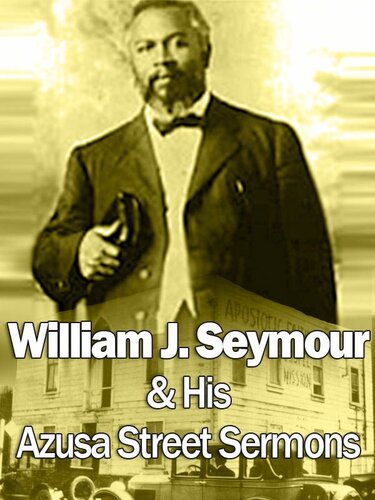 William J. Seymour & His Azusa Street Sermons