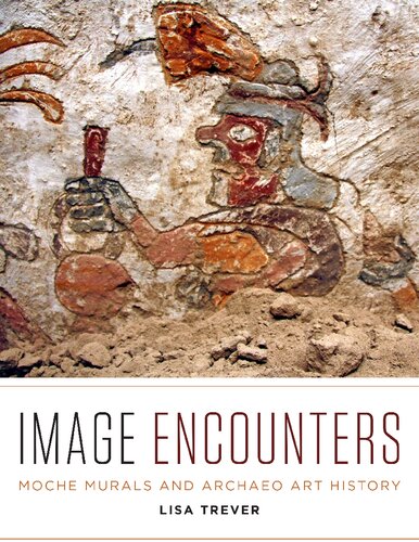 Image Encounters: Moche Murals and Archaeo Art History