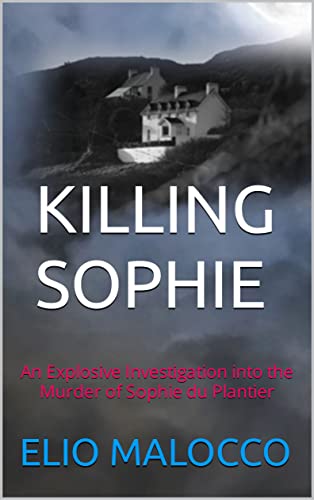 Killing Sophie: An Explosive Investigation into the Murder of Sophie du Plantier