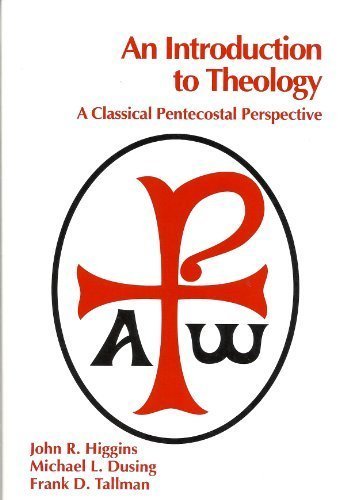 An Introduction to Theology: A Classical Pentecostal Perspective