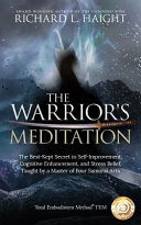 The Warrior's Meditation: The Best-Kept Secret in Self-Improvement, Cognitive Enhancement, and Stress-Relief in the World, Taught by a Master of Four Samurai Arts