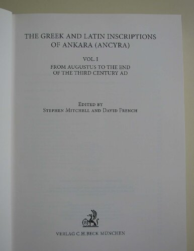 The Greek and Latin inscriptions of Ankara (Ancyra), Vol. 1. From Augustus to the end of the third century AD