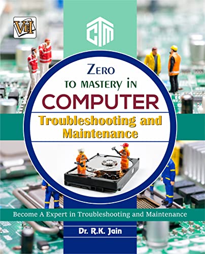 Zero To Mastery In Computer Troubleshooting And Maintenance- No.1 PC Troubleshooting And Maintenance Book To Become Zero To Hero, This Amazing Book Covers ... Edition (Zero To Mastery Computer Series)