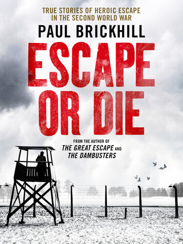 Escape or Die: True Stories of Heroic Escape in the Second World War