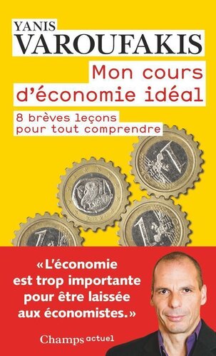 Mon cours d'économie idéal: 8 brèves leçons pour tout comprendre