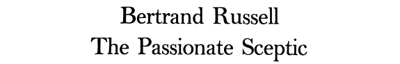 Bertrand Russell: The Passionate Sceptic