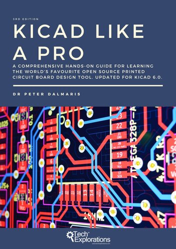 Kicad Like a Pro A Comprehensive Hands-on Guide for Learning the World's Favourite Open Source Printed Circuit Board Design Tool. Updated for Kicad 6.0.,