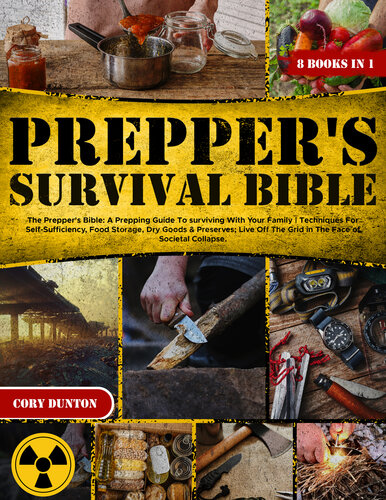 The Prepper's Bible: A Prepping Guide To surviving With Your Family | Techniques For Self-Sufficiency, Food Storage, Dry Goods & Preserves; Live Off The Grid in The Face of Societal Collapse.